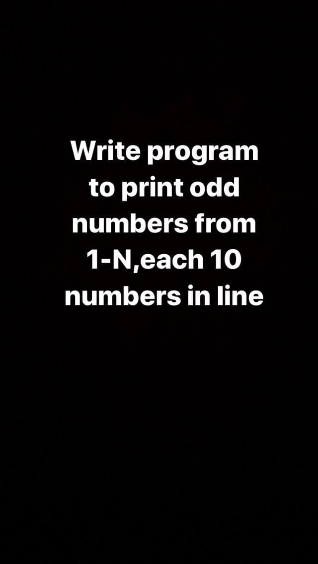 Write program
to print odd
numbers from
1-N,each 10
numbers in line
