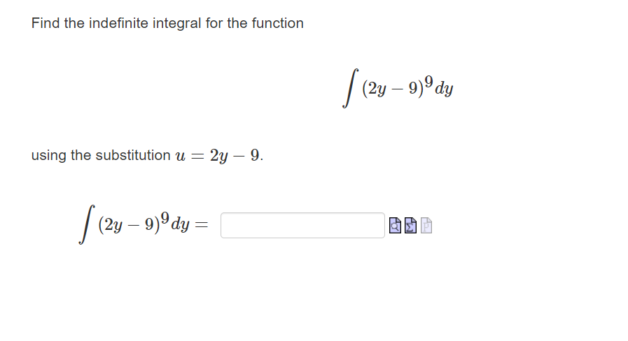 Find the indefinite integral for the function
using the substitution u = 2y - 9.
(2y — 9)9dy =
-
[ (2y-9)⁰ dy
P
PW
TH