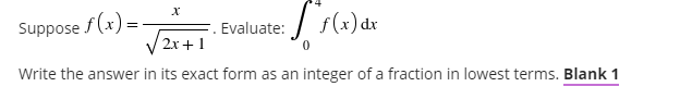 Suppose f (x)=
Evaluate:
V2x+1
Write the answer in its exact form as an integer of a fraction in lowest terms. Blank 1
