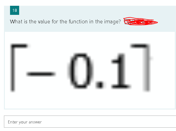 18
What is the value for the function in the image?
[-0.1]
Enter your answer
