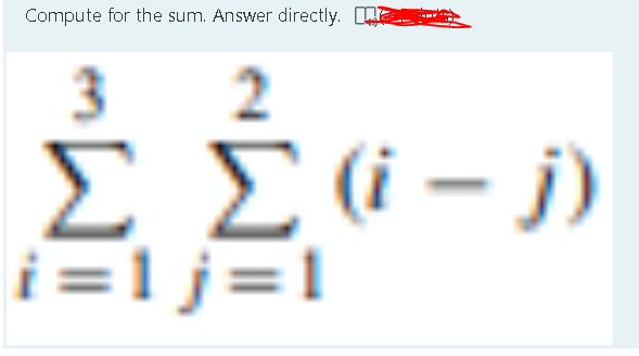 Compute for the sum. Answer directly. Lore
ΣΣ (-))
i=1j=1