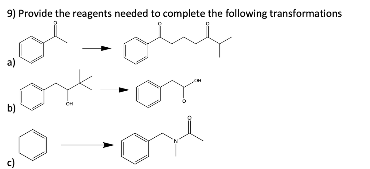 9) Provide the reagents needed to complete the following transformations
a)
b)
c)
OH
OH