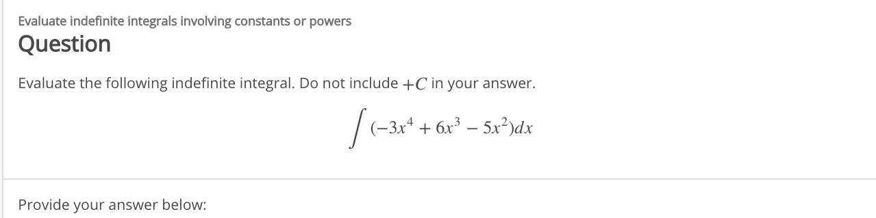 Evaluate the following indefinite integral. Do not include +C in your answer.
–3x* + 6x³ – 5x²)dx
