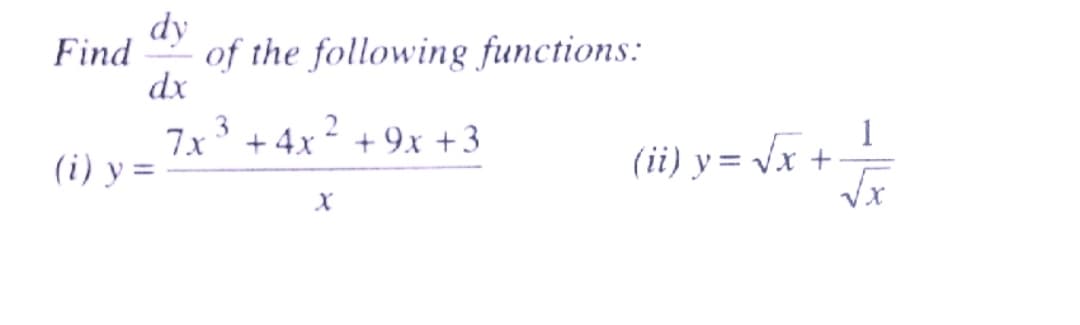 dy
of the following functions:
dx
Find
7x
(i) y =
+ 4x + 9x + 3
(ii) y = vx +-
1
