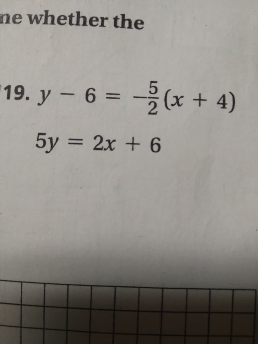 ne whether the
19. y – 6 = (x + 4)
5y = 2x + 6
%3D
