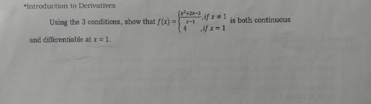 *Introduction to Derivatives
(x²+2x-3
if x#1
if x 1
is both continuous
Using the 3 conditions, show that f(x) D
4
X-1
and differentiable at x = 1.
