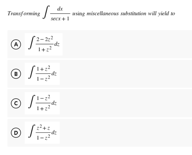 dx
using miscellaneous substitution will yield to
secx + 1
Transforming
A
√²-²
® √ 1+2²
B
1-z²
©
с
11=2 / dz
S=
1+z²
Ⓒ √ ²² +²2 dz
D
1-z²
2-2z²
-dz
1+z²
-dz