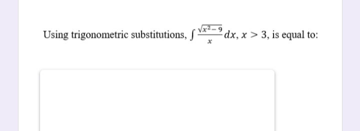 Using trigonometric substitutions, S
dx, x > 3, is equal to:
