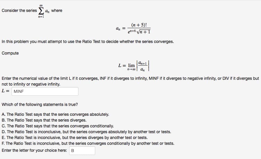 00
Consider the series a, where
n=1
(n + 5)!
An =
en+6 Vn +I
In this problem you must attempt to use the Ratio Test to decide whether the series converges.
