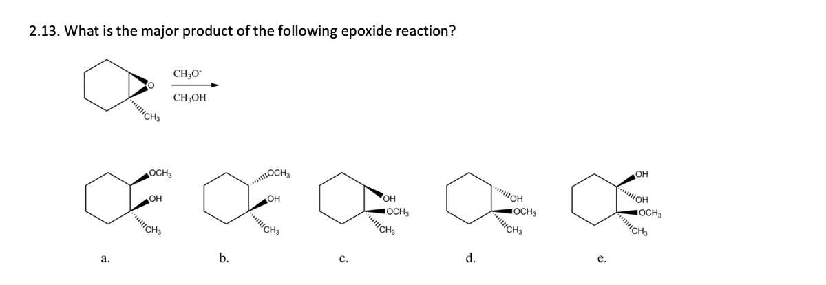 2.13. What is the major product of the following epoxide reaction?
CH;O"
CH;OH
OCH3
OCH
OH
OH
OH
1OCH3
1OCH3
1OCH3
"CH3
а.
b.
с.
d.
е.
