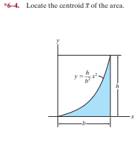 *6-4. Locate the centroid I of the area.
y =
-b-
