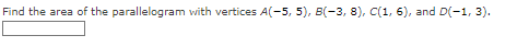 Find the area of the parallelogram with vertices A(-5, 5), B(−3, 8), C(1, 6), and D(-1, 3).