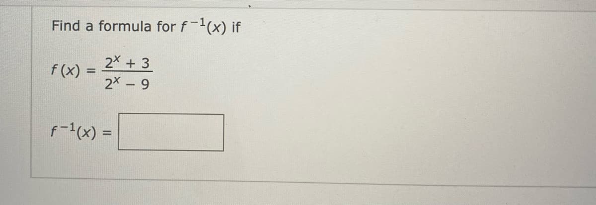 Find a formula for f-1(x) if
2 + 3
f (x) :
%3D
2 – 9
f-1(x) =
