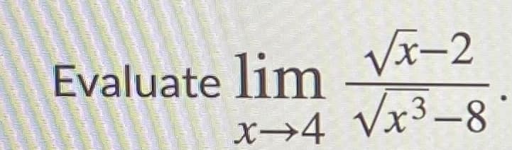 Evaluate lim
Vx-2
x→4_Vx3-8

