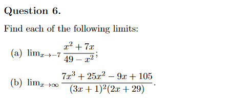 Question 6.
Find each of the following limits:
x² + 7x
(a) limz→-7
49 – 12 '
7x3 + 25x2 – 9x + 105
(b) lim,-0
(3x + 1)2(2x + 29)
