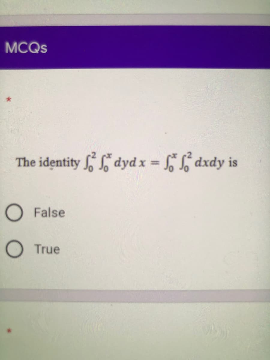 MCQS
The identity dyd x = dxdy is
%3D
False
True
