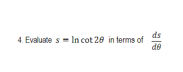 ds
4. Evaluate s = ln cot 20 in terms of
de
