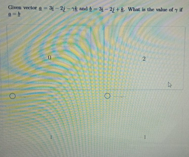 Given vector a = 31 – 2j – yk and b= 3i- 2j + k. What is the value of y if
a = b
%3D
1
2.
