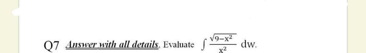 Q7 Answer with all details, Evaluate
V9-x2
dw.
x2
