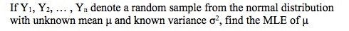 If Y1, Y2, ... , Yn denote a random sample from the normal distribution
with unknown mean u and known variance o?, find the MLE of u
