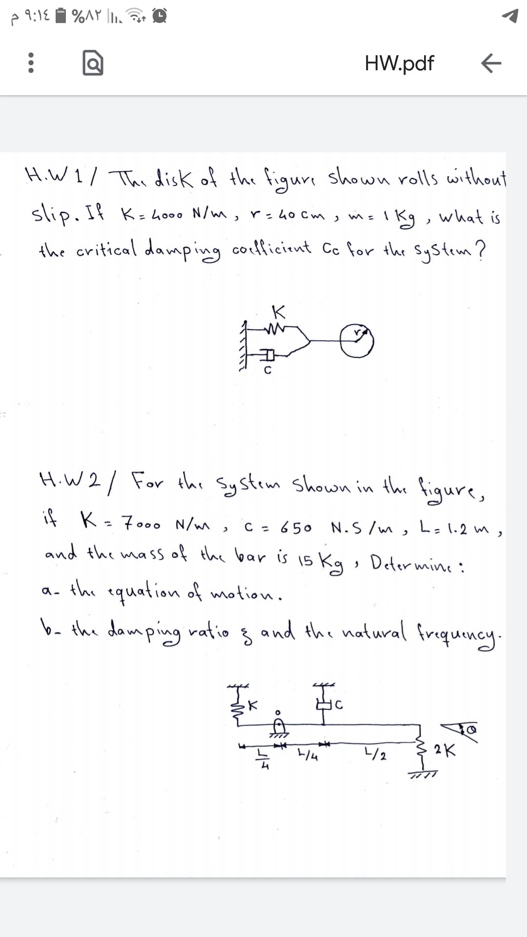 HiW 1/ The disk of the figure shown rolls without
slip. If K= 4oo0 N/m, r=40 Cm, m= IKg, what is
IKg, what is
the critical damping cofliciont Cc for the System?

