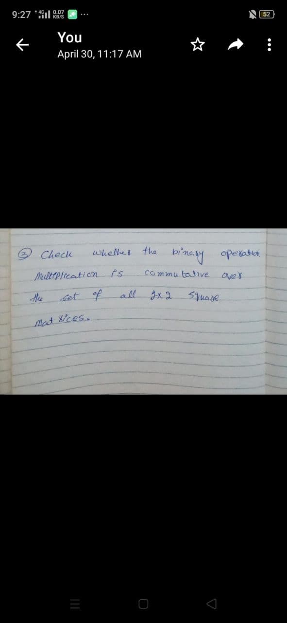 9:27 *4l 0.07
...
KB/S
N52
You
April 30, 11:17 AM
whethes
the
binay operatia
Check
Mlteplicaticon
commu talive
over
Ahe
set of
all
gx2
Stuare
Mat 8ices.
