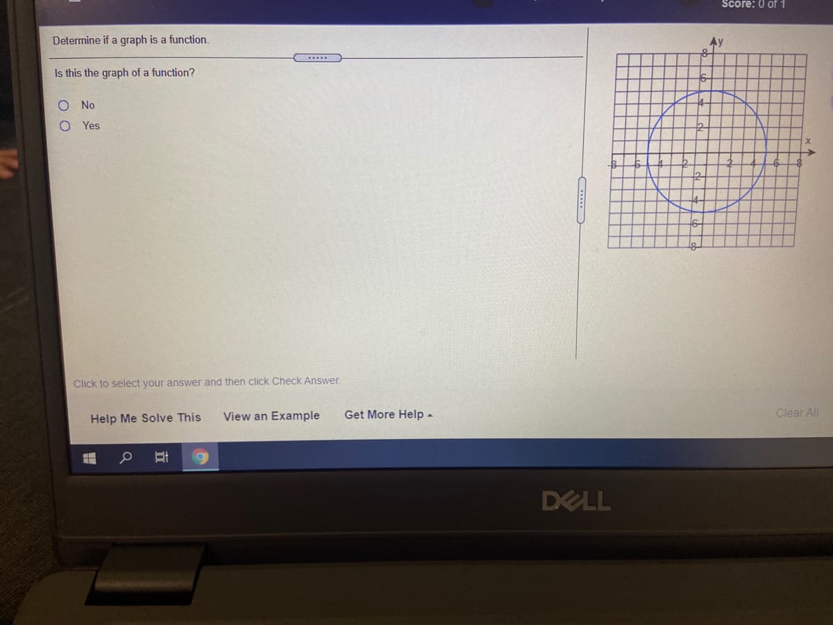 Score: 0 of 1
Determine if a graph is a function.
Ay
of
Is this the graph of a function?
O No
O Yes
Click to select your answer and then click Check Answer.
View an Example
Get More Help -
Clear All
Help Me Solve This
DELL
....
