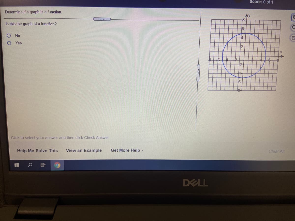 Score: 0 of 1
Determine if a graph is a function.
Is this the graph of a function?
No
O Yes
Click to select your answer and then click Check Answer.
Help Me Solve This
View an Example
Get More Help-
Clear All
DELL

