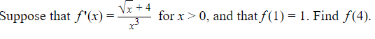 Suppose that f'(x) = .
Vx + 4
for x> 0, and that f(1) = 1. Find f(4).
