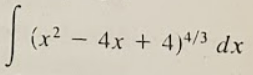 (x2
- 4x + 4)4/3 dx
-
