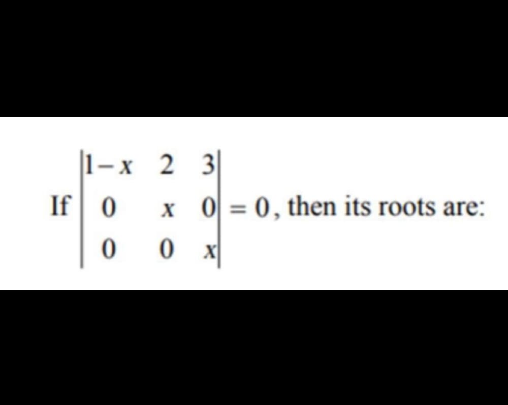 1-x 2 3
If 0
0 = 0, then its roots are:
X
%3D
0 0
X
