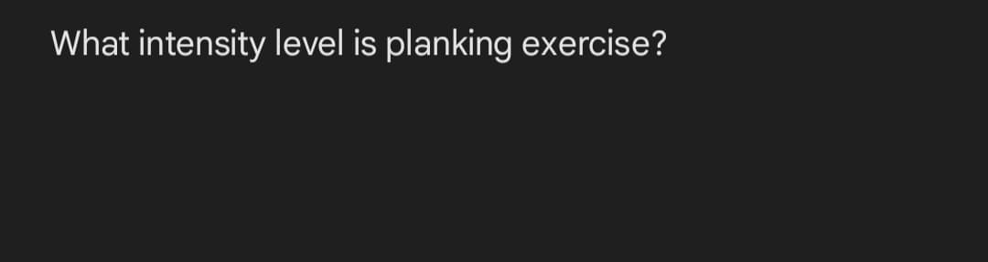 What intensity level is planking exercise?
