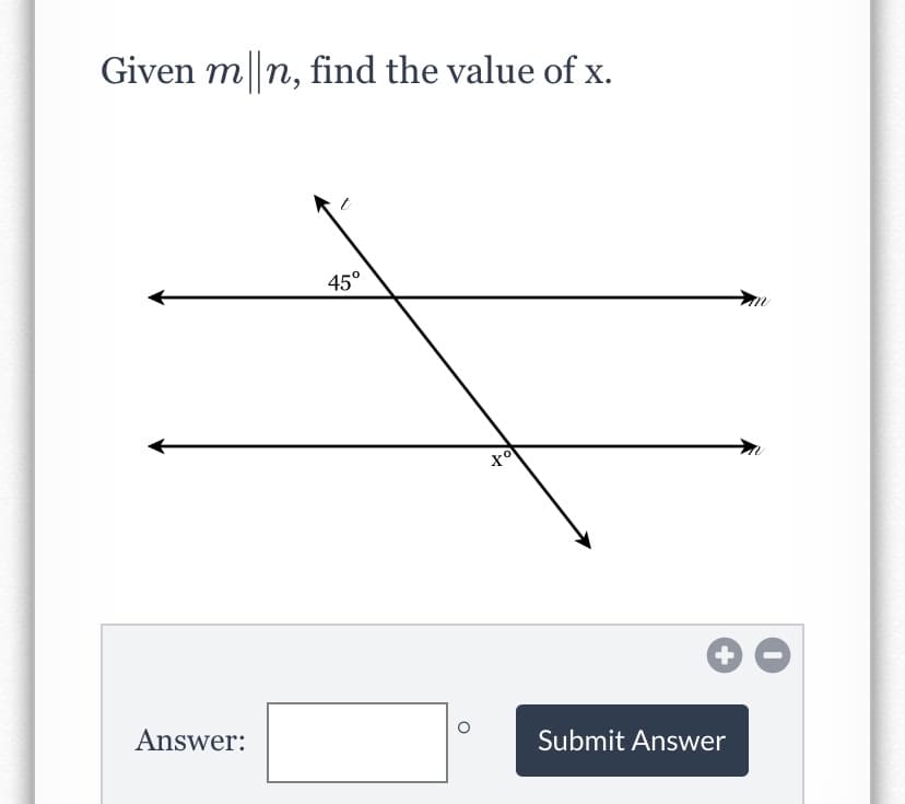 Given m n, find the value of x.
45°
Answer:
Submit Answer
+
