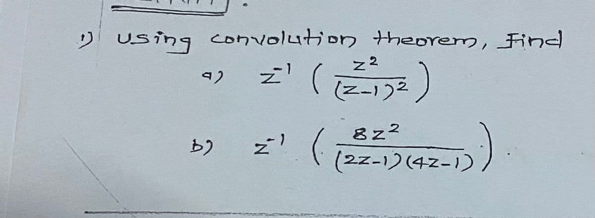 1) using convolution theorem, Find
( )
رو
رط
) ات
22
(2-1)2
822
(22-1) (421)
z' (
انا
(ود
لادة