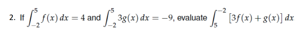 2.
. If f(x) dx = 4 and
3g(x) dx = -9, evaluate
[² [3f(x) + g(x)] dx