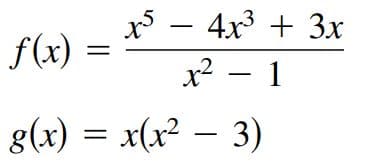 4x3 + Зх
f(x)
х? — 1
g(x) = x(x² – 3)
