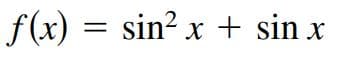 f(x) = sin? x + sin x
