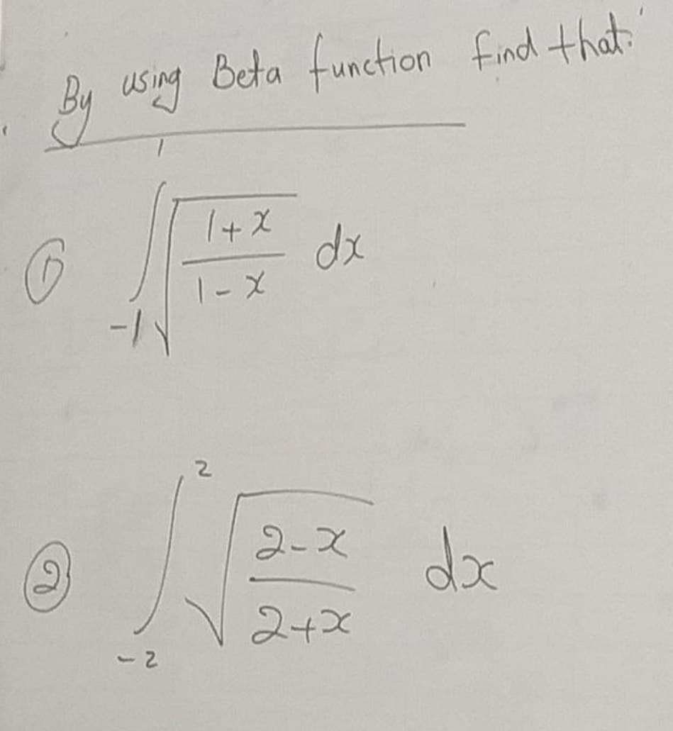 By using Beta function find that'
1+X
G
dx
b
<-2
1-X
2-x
2+x
dx