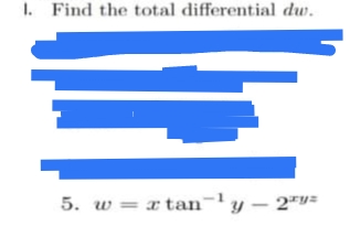 1. Find the total differential dw.
5. w = x tan¬'y – 2"v=
