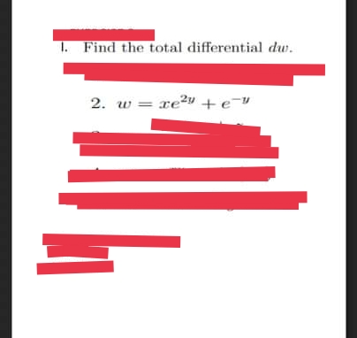 1. Find the total differential dw.
2. w = xe2y +e¯V
