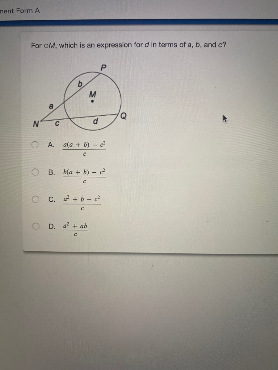 ment Form A
For oM, which is an expression for d in terms of a, b, and c?
M
a
C
O A.
a(a + b) – c²
В.
b(а + b) —
C. a? + b- c2
D.
a2 + ab
