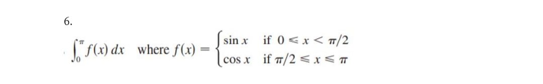 6.
sin x if 0 <x < T/2
cos x if T/2 <x<
where f(x)
