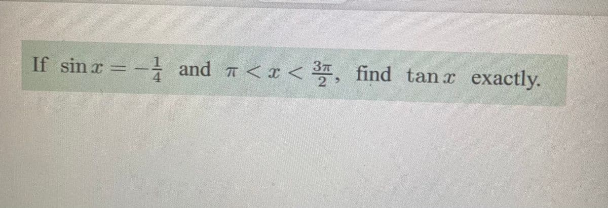 If sin a = - and a <x < find tanr exactly.
