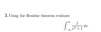 3. Using the Residue theorem evaluate
1
+1
xp
