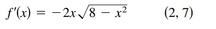 f'(x) = – 2x/8 – x²
(2, 7)
-
