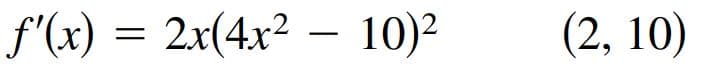 f'(x) = 2x(4x² – 10)?
(2, 10)
