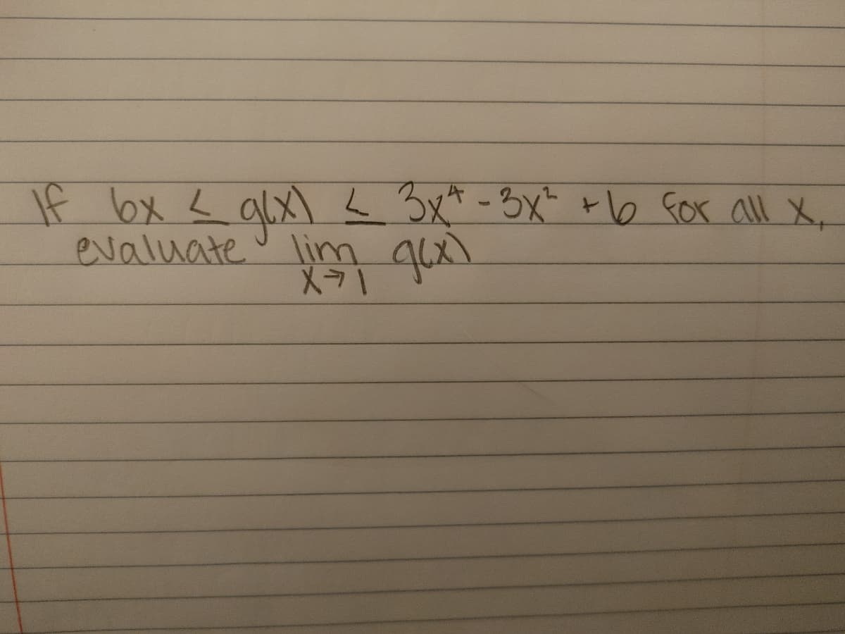 If bx < alx)
evaluate' lim g6x
L3x* -3X" +b for all X,
