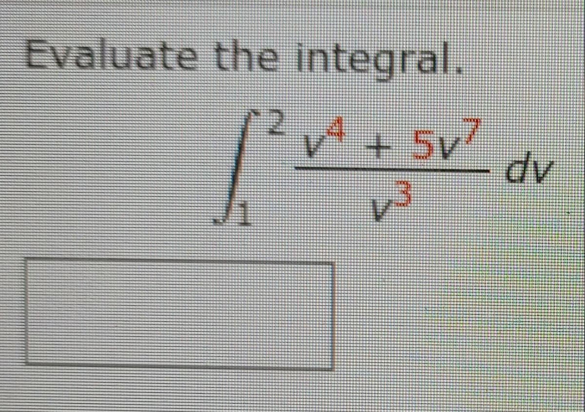 Evaluate the integral.
4.
5v
