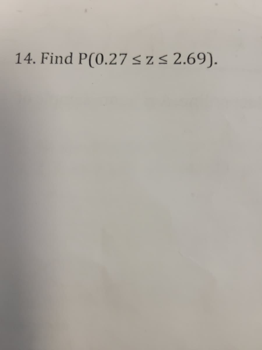 14. Find P(0.27 szs 2.69).
