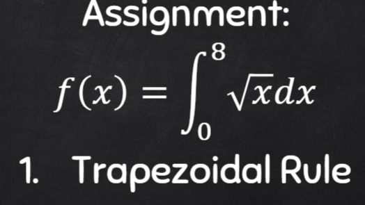 Assignment:
.8
f(x) =
| Vxdx
1. Trapezoidal Rule
